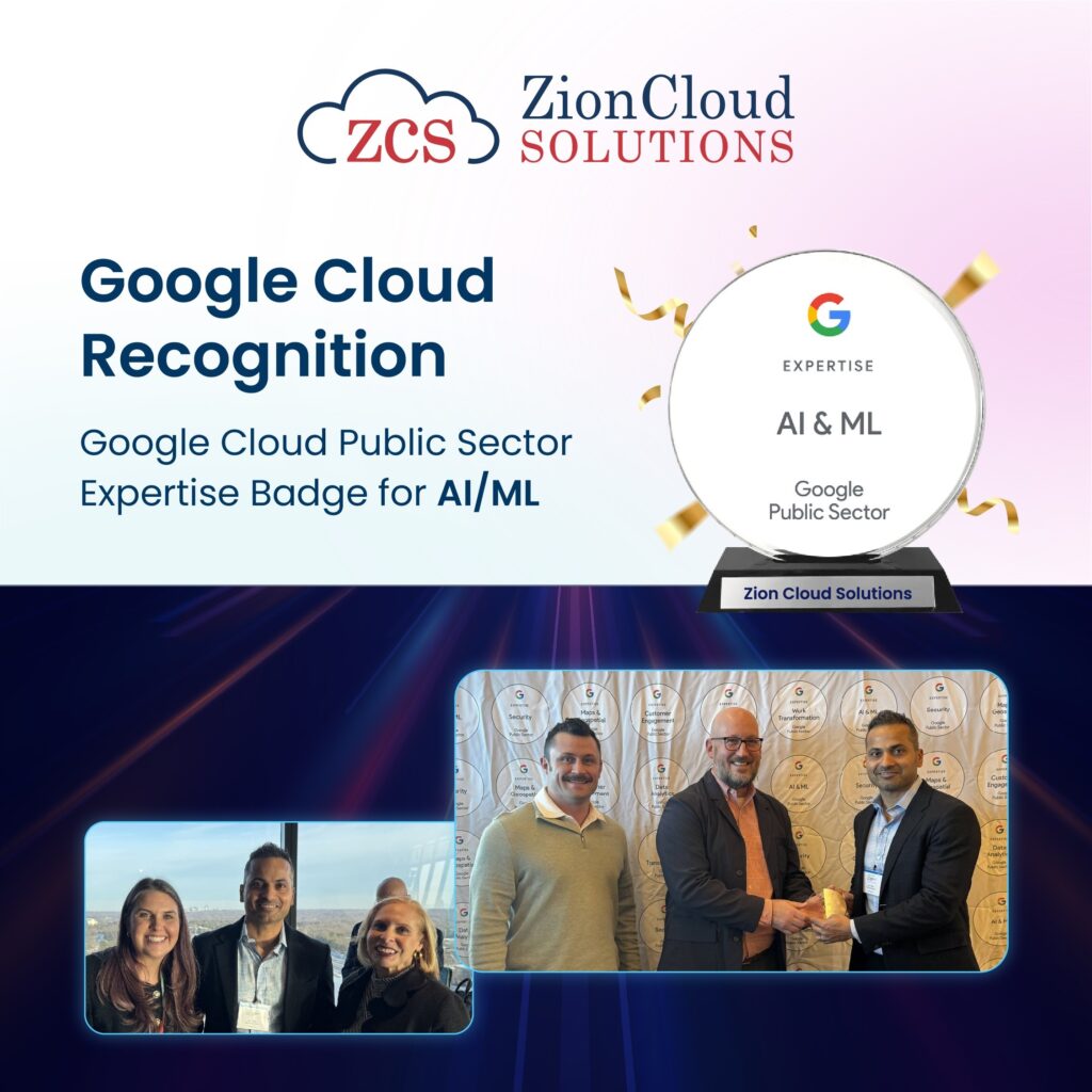 Zion Cloud Solutions Earns Google Cloud Public Sector AI/ML Expertise Zion Cloud Solutions Earns Google Cloud Public Sector AI/ML Expertise