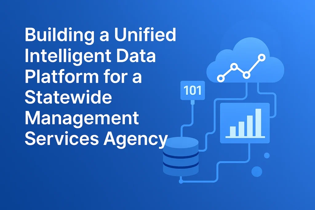 Building a Unified Intelligent Data Platform for a Statewide Management Services Agency