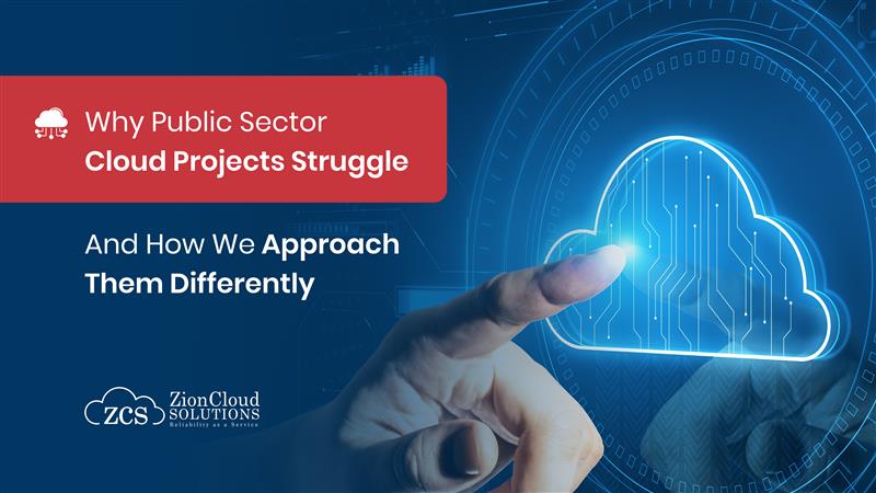Public Sector Cloud Modernization: Why It’s Challenging and How Zion Cloud Solutions Delivers Better Outcomes